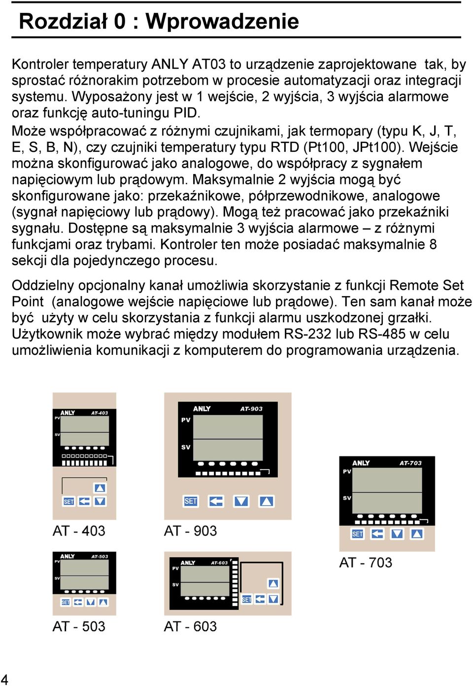 Może współpracować z różnymi czujnikami, jak termopary (typu K, J, T, E, S, B, N), czy czujniki temperatury typu RTD (Pt100, JPt100).