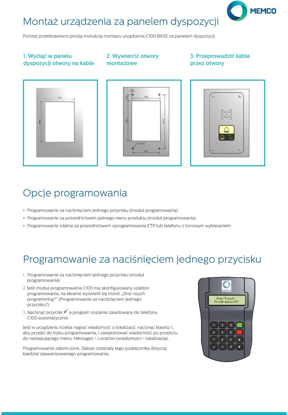 Przeprowadzić kable przez otwory Opcje programowania + + Programowanie za naciśnięciem jednego przycisku (moduł programowania) + + Programowanie za pośrednictwem pełnego menu produktu (moduł