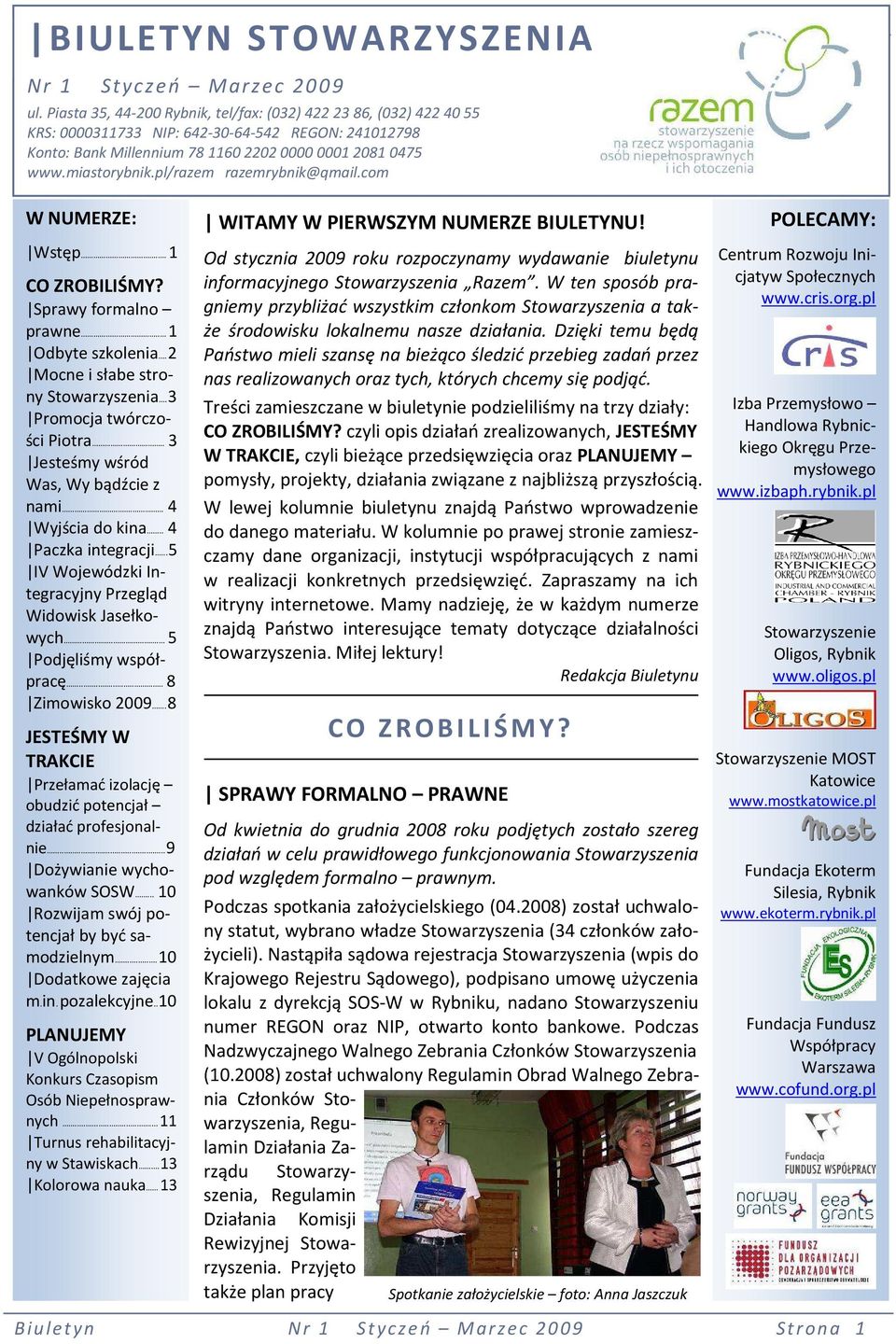 pl/razem razemrybnik@qmail.com W NUMERZE: Wstęp.. 1 CO ZROBILIŚMY? Sprawy formalno prawne.. 1 Odbyte szkolenia. 2 Mocne i słabe strony Stowarzyszenia. 3 Promocja twórczości Piotra.