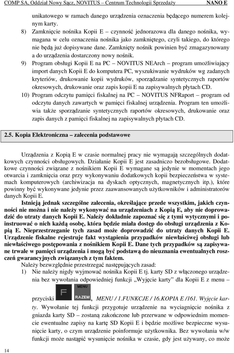 Zamknięty nośnik powinien być zmagazynowany a do urządzenia dostarczony nowy nośnik.