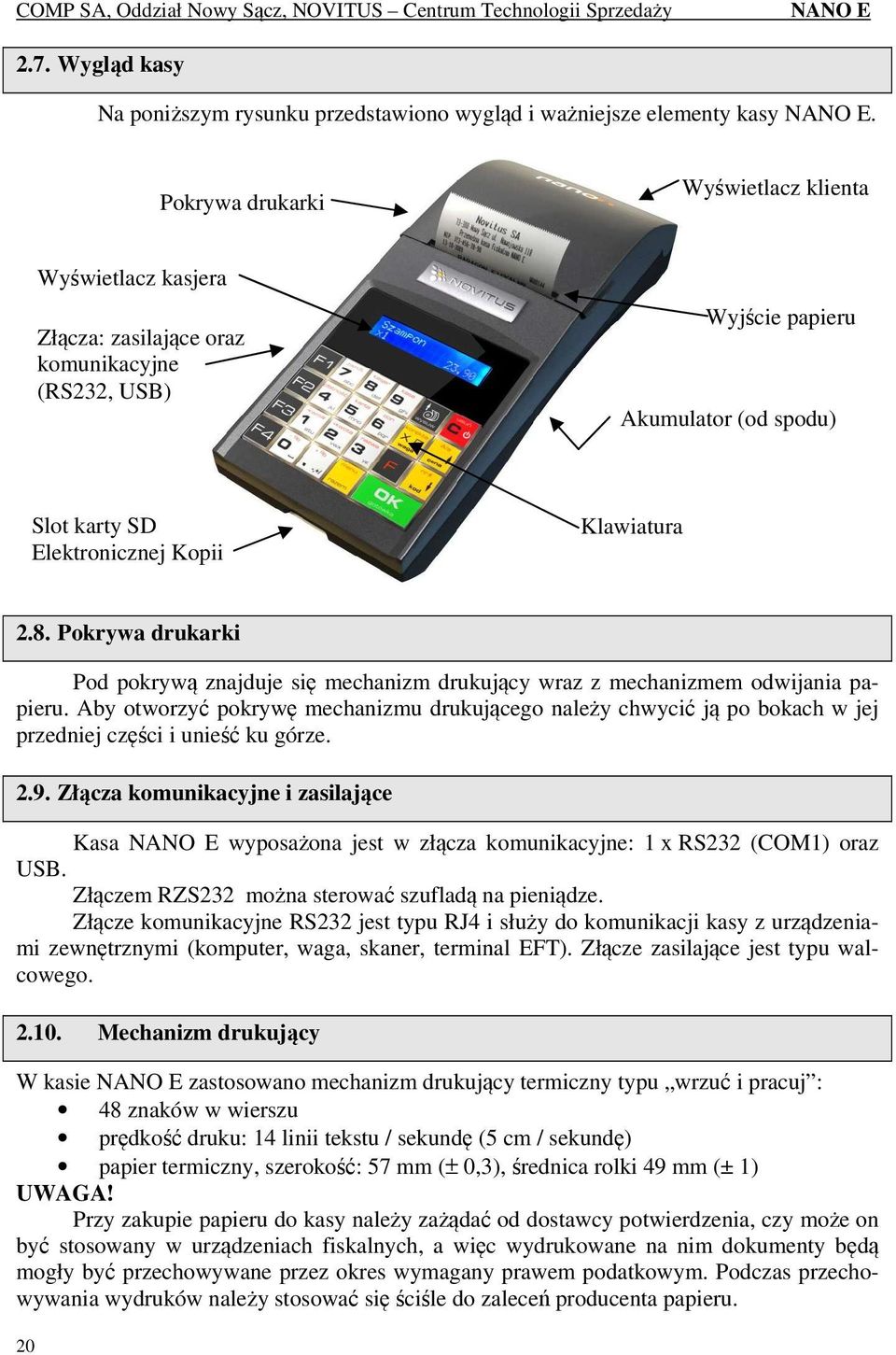 Pokrywa drukarki Pod pokrywą znajduje się mechanizm drukujący wraz z mechanizmem odwijania papieru.