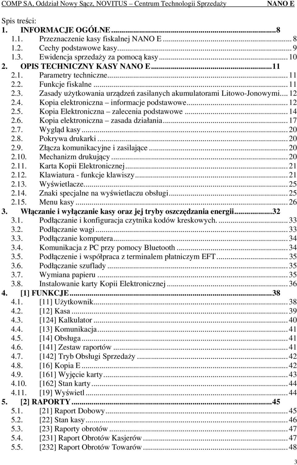 Kopia Elektroniczna zalecenia podstawowe... 14 2.6. Kopia elektroniczna zasada działania... 17 2.7. Wygląd kasy... 20 2.8. Pokrywa drukarki... 20 2.9. Złącza komunikacyjne i zasilające... 20 2.10.