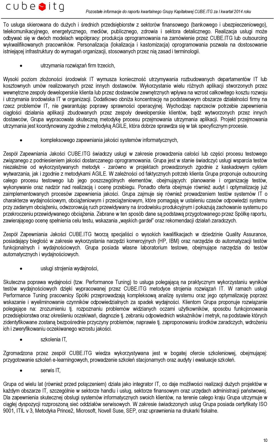 Personalizacja (lokalizacja i kastomizacja) oprogramowania pozwala na dostosowanie istniejącej infrastruktury do wymagań organizacji, stosowanych przez nią zasad i terminologii.