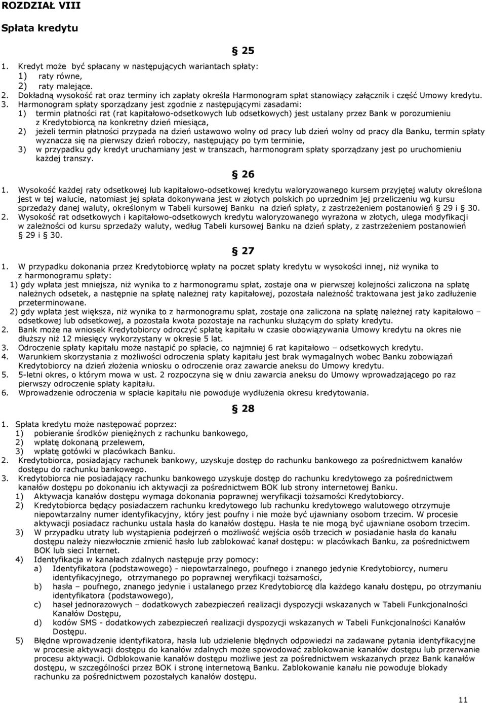 na konkretny dzień miesiąca, 2) jeżeli termin płatności przypada na dzień ustawowo wolny od pracy lub dzień wolny od pracy dla Banku, termin spłaty wyznacza się na pierwszy dzień roboczy, następujący