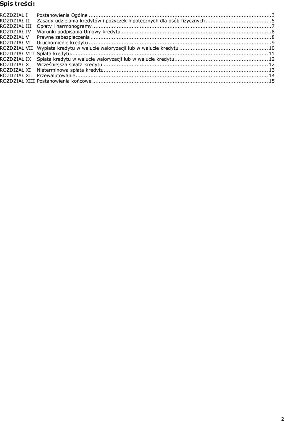 ..9 ROZDZIAŁ VII Wypłata kredytu w walucie waloryzacji lub w walucie kredytu...10 ROZDZIAŁ VIII Spłata kredytu.