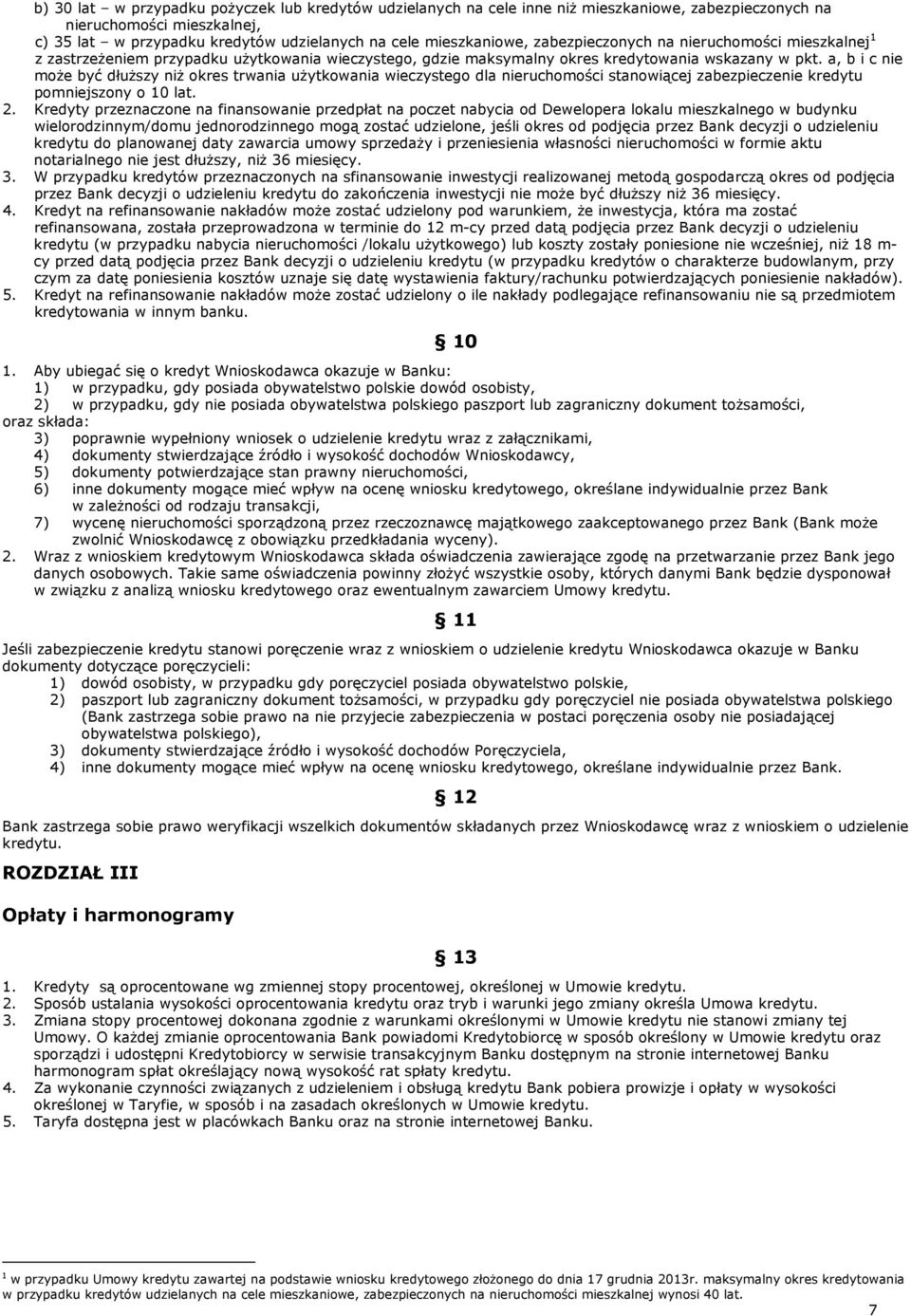 a, b i c nie może być dłuższy niż okres trwania użytkowania wieczystego dla nieruchomości stanowiącej zabezpieczenie kredytu pomniejszony o 10 lat. 2.