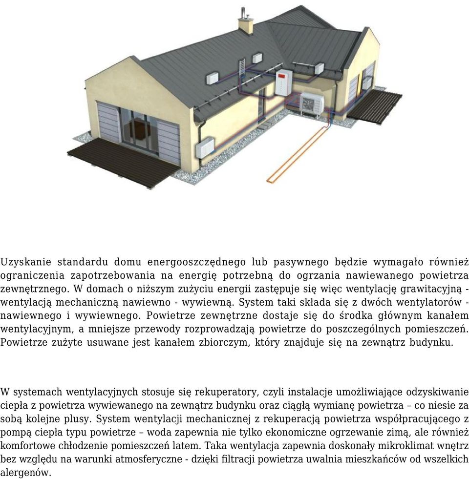 Powietrze zewnętrzne dostaje się do środka głównym kanałem wentylacyjnym, a mniejsze przewody rozprowadzają powietrze do poszczególnych pomieszczeń.