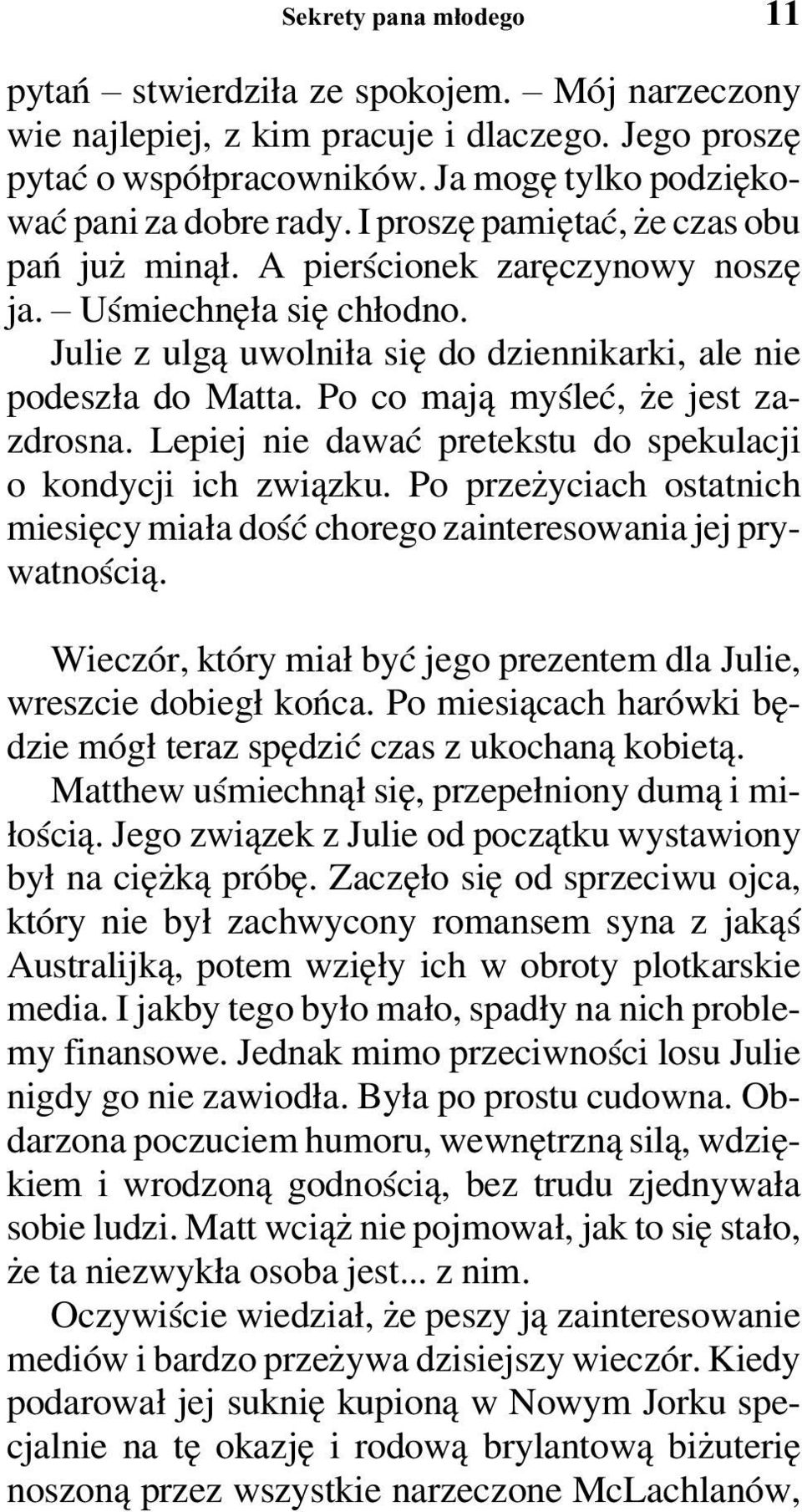 Po co mają myśleć, że jest zazdrosna. Lepiej nie dawać pretekstu do spekulacji o kondycji ich związku. Po przeżyciach ostatnich miesięcy miała dość chorego zainteresowania jej prywatnością.