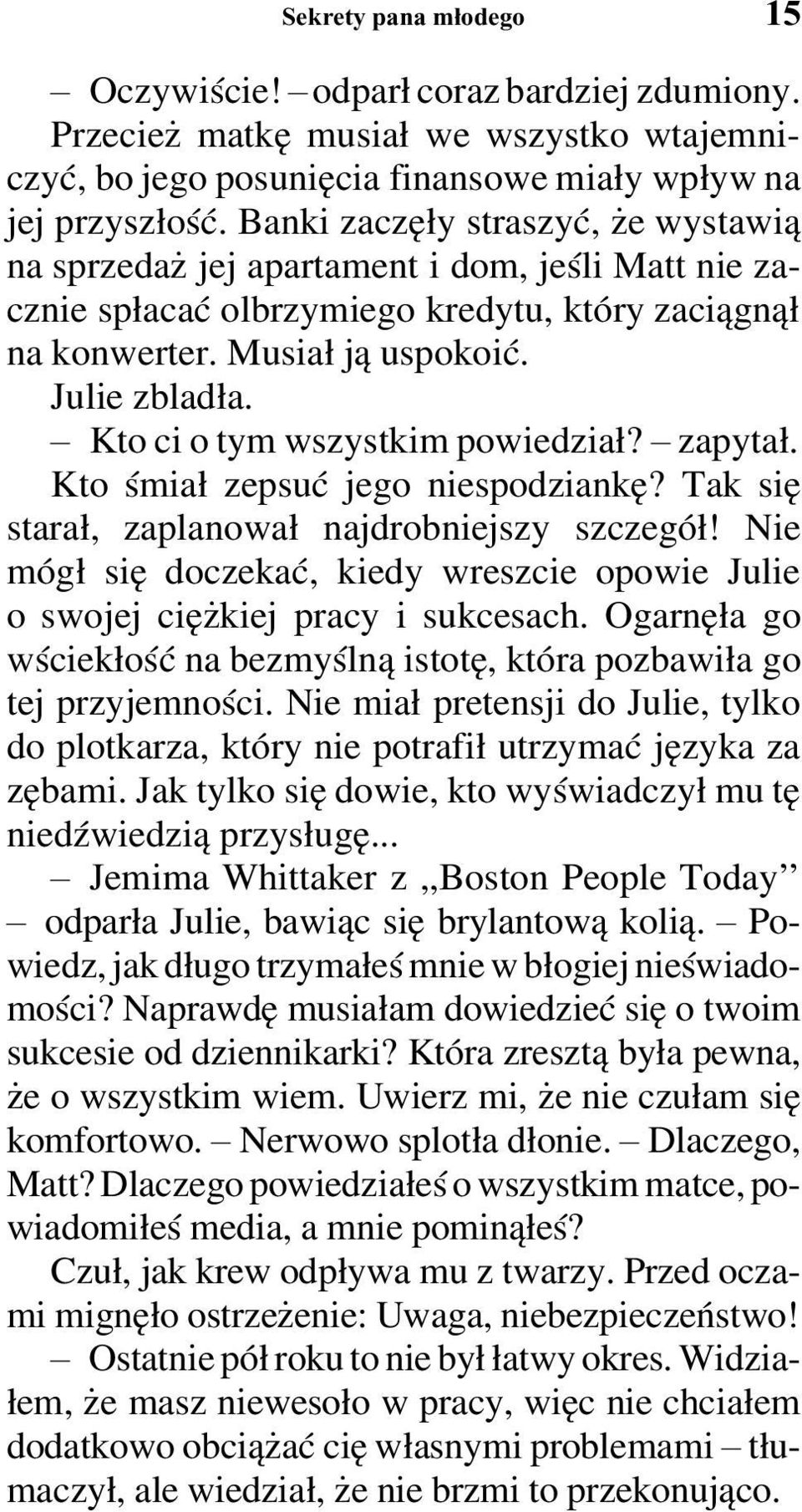 Kto ci o tym wszystkim powiedział? zapytał. Kto śmiał zepsuć jego niespodziankę? Tak się starał, zaplanował najdrobniejszy szczegół!