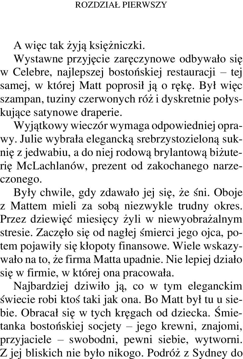 Julie wybrała elegancką srebrzystozieloną suknię z jedwabiu, a do niej rodową brylantową biżuterię McLachlanów, prezent od zakochanego narzeczonego. Były chwile, gdy zdawało jej się, że śni.