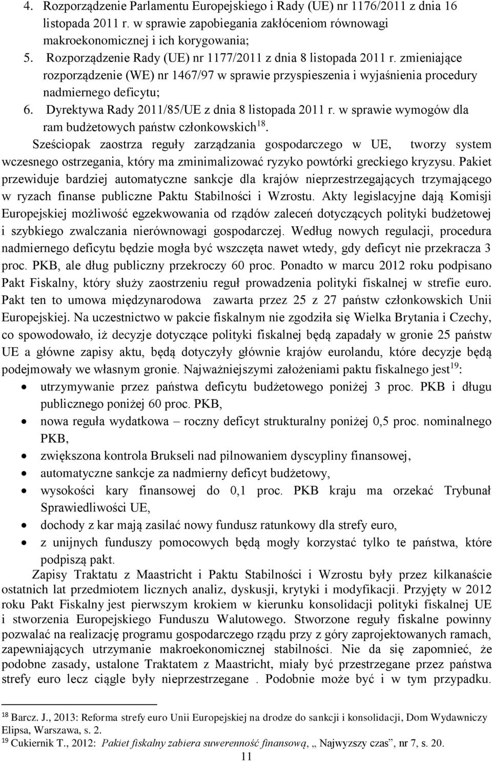 Dyrektywa Rady 2011/85/UE z dnia 8 listopada 2011 r. w sprawie wymogów dla ram budżetowych państw członkowskich 18.