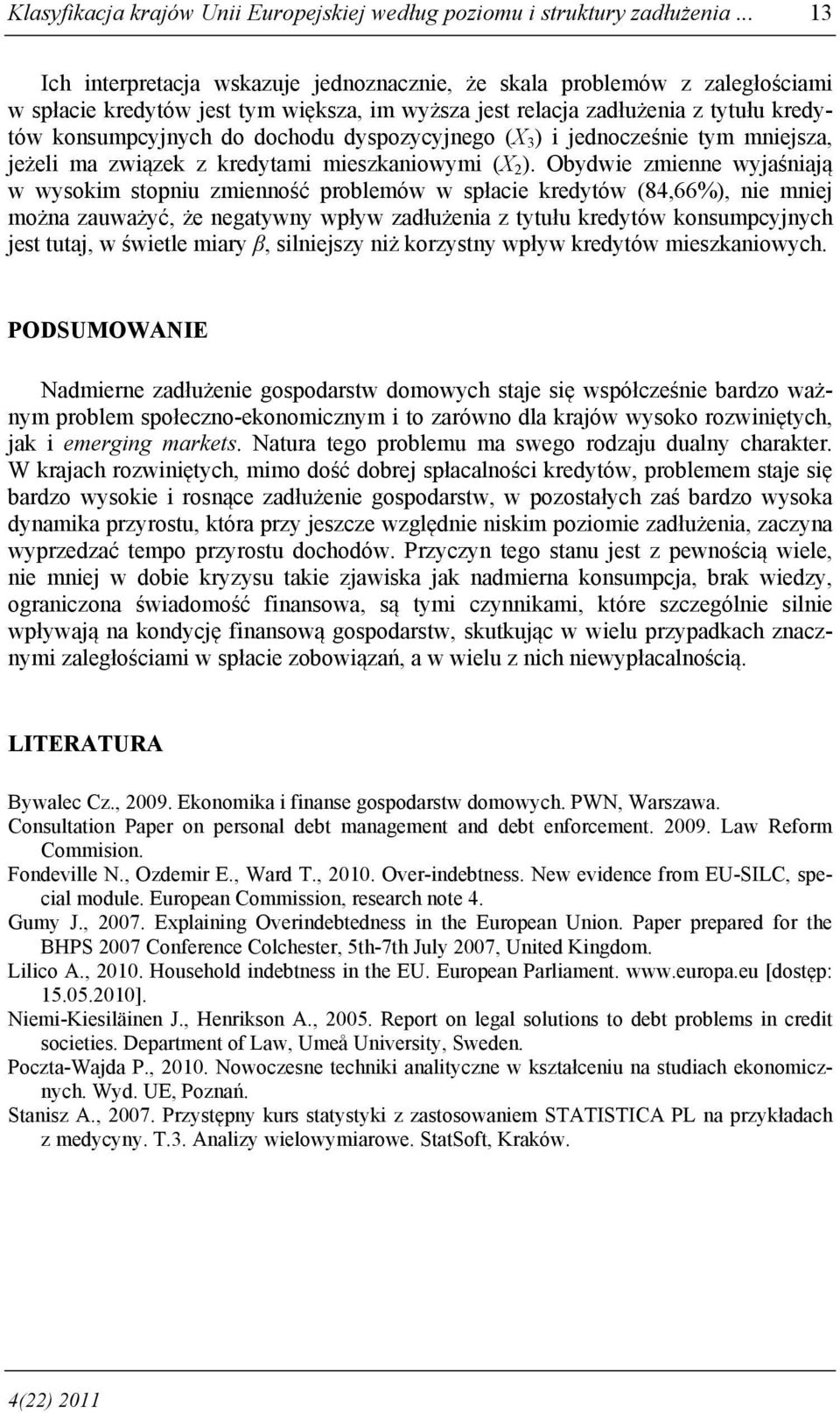 dyspozycyjnego (X 3 ) i jednocześnie tym mniejsza, jeżeli ma związek z kredytami mieszkaniowymi (X 2 ).