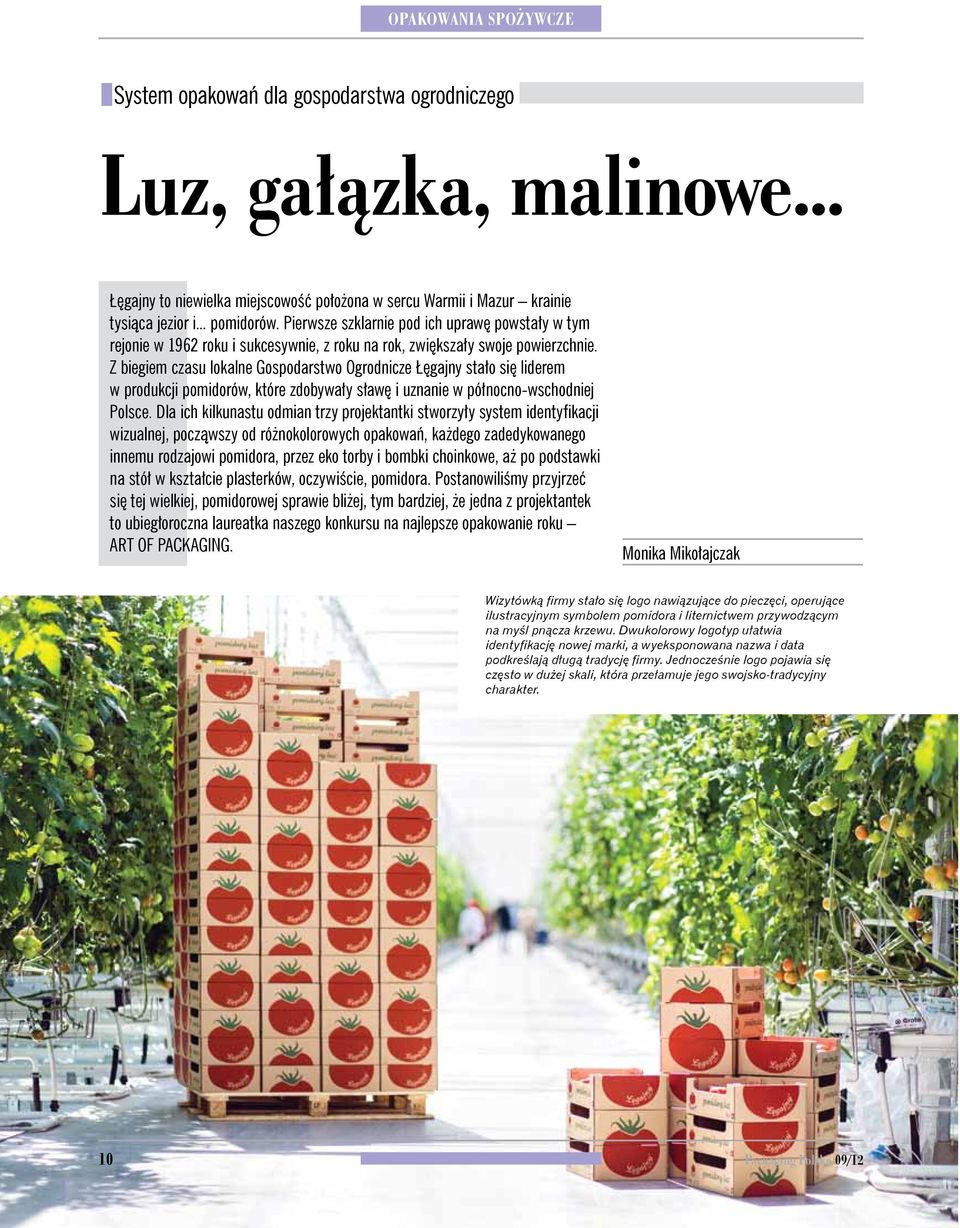 Z biegiem czasu lokalne Gospodarstwo Ogrodnicze Łęgajny stało się liderem w produkcji pomidorów, które zdobywały sławę i uznanie w północno-wschodniej Polsce.