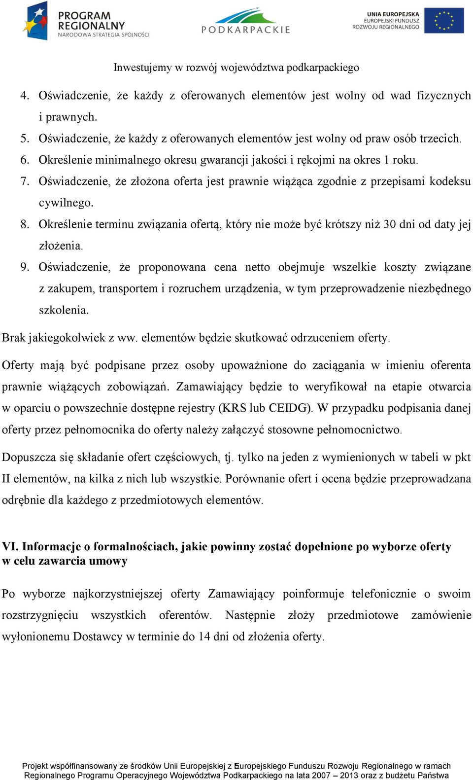 Określenie terminu związania ofertą, który nie może być krótszy niż 30 dni od daty jej złożenia. 9.