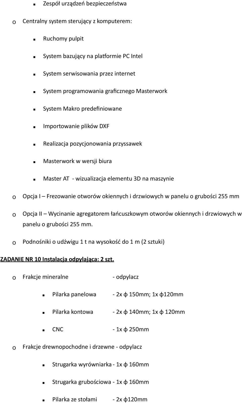 drzwiwych w panelu grubści 255 mm Opcja II Wycinanie agregatrem łańcuszkwym twrów kiennych i drzwiwych w panelu grubści 255 mm.