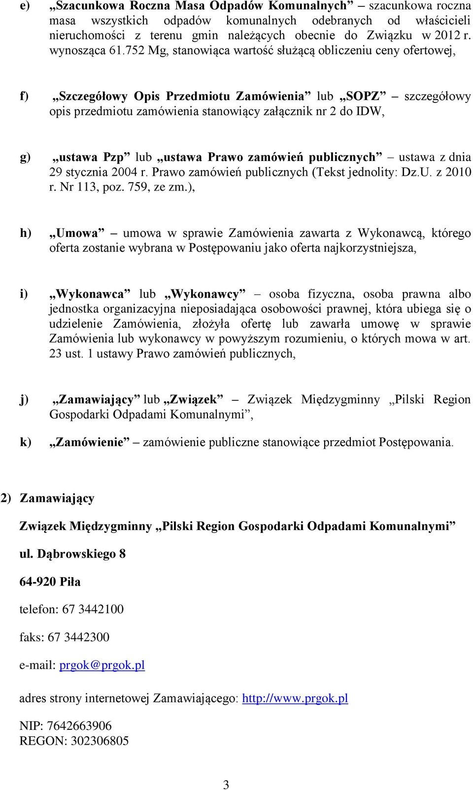 752 Mg, stanowiąca wartość służącą obliczeniu ceny ofertowej, f) Szczegółowy Opis Przedmiotu Zamówienia lub SOPZ szczegółowy opis przedmiotu zamówienia stanowiący załącznik nr 2 do IDW, g) ustawa Pzp