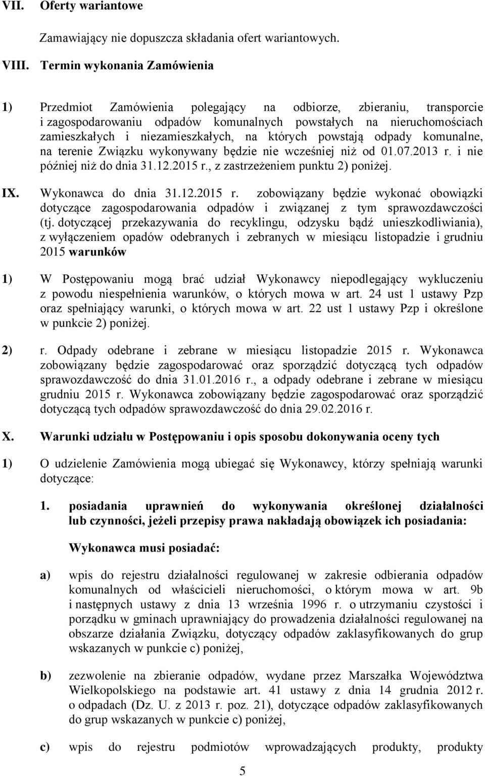 niezamieszkałych, na których powstają odpady komunalne, na terenie Związku wykonywany będzie nie wcześniej niż od 01.07.2013 r. i nie później niż do dnia 31.12.2015 r.