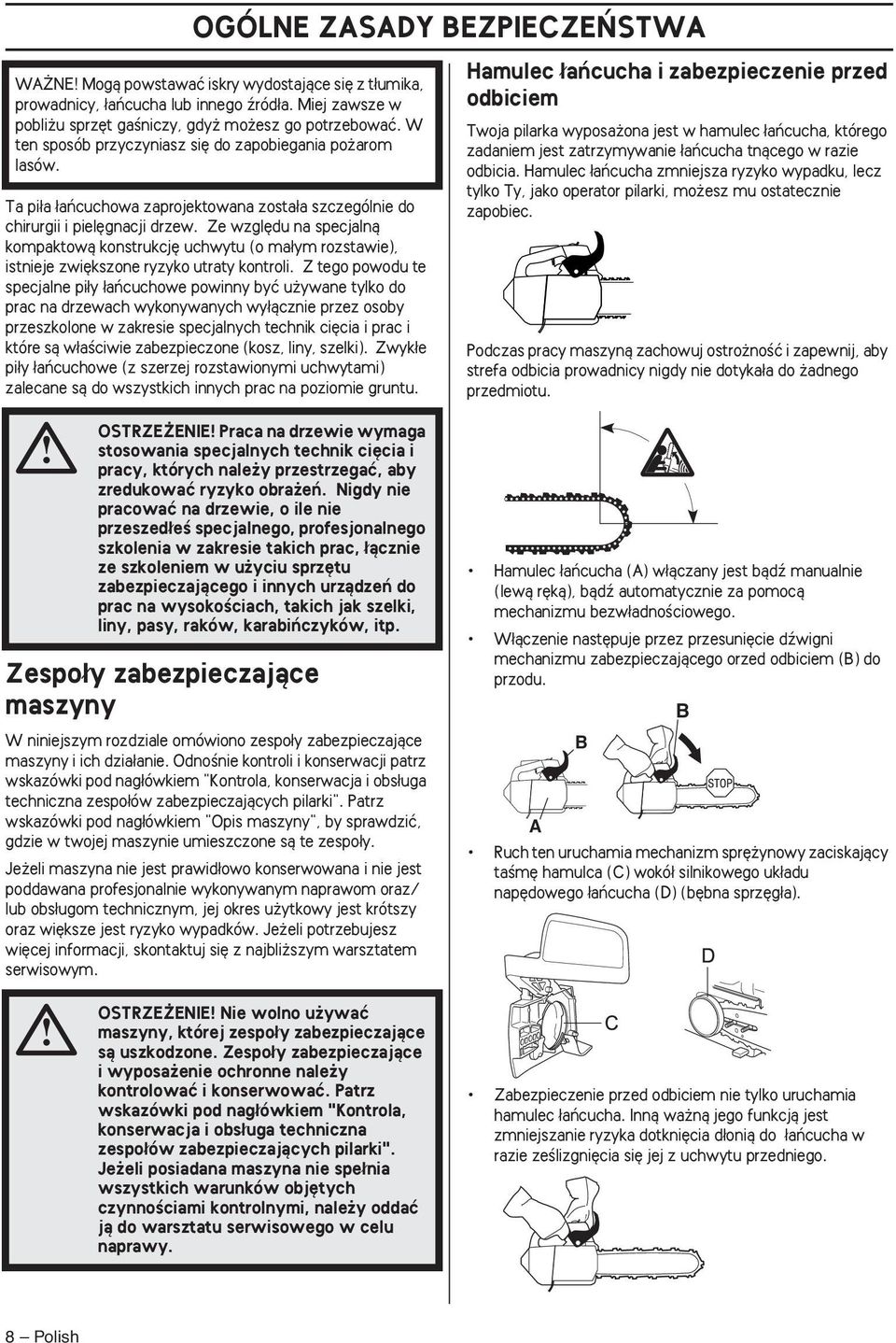 Ze wzgl du na specjalnà kompaktowà konstrukcj uchwytu (o ma ym rozstawie), istnieje zwi kszone ryzyko utraty kontroli.