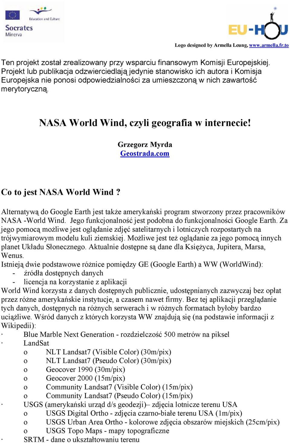 NASA World Wind, czyli geografia w internecie! Grzegorz Myrda Geostrada.com Co to jest NASA World Wind?