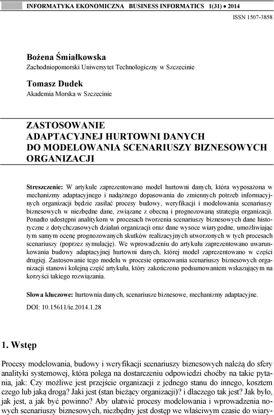 i nadążnego dopasowania do zmiennych potrzeb informacyjnych organizacji będzie zasilać procesy budowy, weryfikacji i modelowania scenariuszy biznesowych w niezbędne dane, związane z obecną i