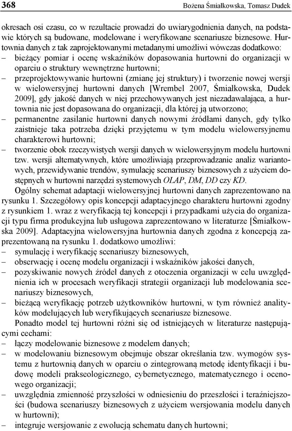 przeprojektowywanie hurtowni (zmianę jej struktury) i tworzenie nowej wersji w wielowersyjnej hurtowni danych [Wrembel 2007, Śmiałkowska, Dudek 2009], gdy jakość danych w niej przechowywanych jest