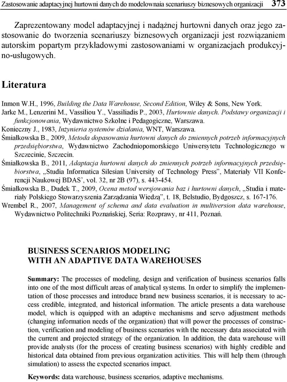 , 1996, Building the Data Warehouse, Second Edition, Wiley & Sons, New York. Jarke M., Lenzerini M., Vassiliou Y., Vassiliadis P., 2003, Hurtownie danych.