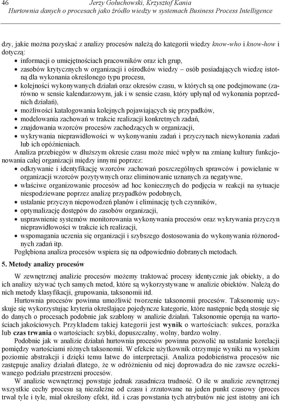 typu procesu, kolejno ci wykonywanych działa oraz okresów czasu, w których s one podejmowane (zarówno w sensie kalendarzowym, jak i w sensie czasu, który upłyn ł od wykonania poprzednich działa ), mo