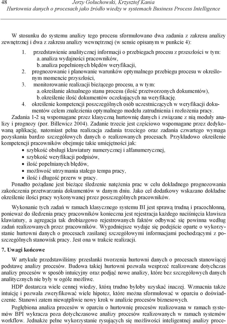 analiza wydajno ci pracowników, b.analiza popełnionych bł dów weryfikacji, 2. prognozowanie i planowanie warunków optymalnego przebiegu procesu w okre lonym momencie przyszło ci, 3.