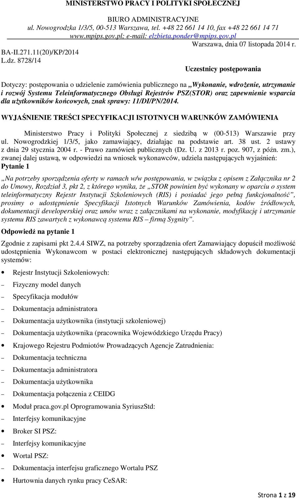 8728/14 Uczestnicy postępowania Dotyczy: postępowania o udzielenie zamówienia publicznego na Wykonanie, wdrożenie, utrzymanie i rozwój Systemu Teleinformatycznego Obsługi Rejestrów PSZ(STOR) oraz