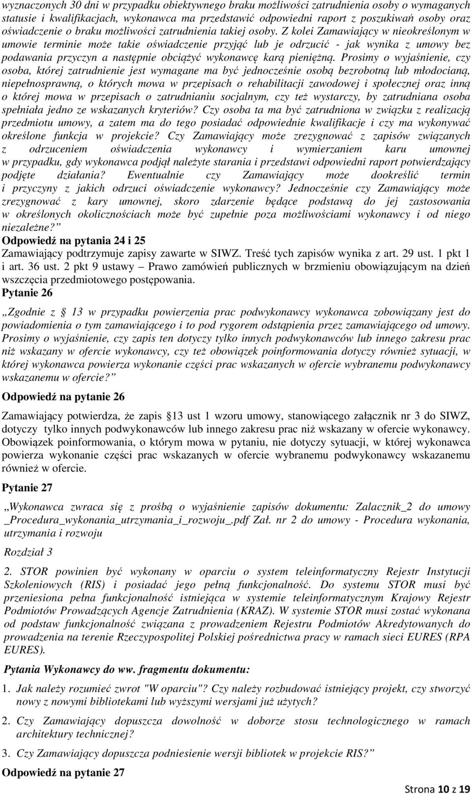 Z kolei Zamawiający w nieokreślonym w umowie terminie może takie oświadczenie przyjąć lub je odrzucić - jak wynika z umowy bez podawania przyczyn a następnie obciążyć wykonawcę karą pieniężną.