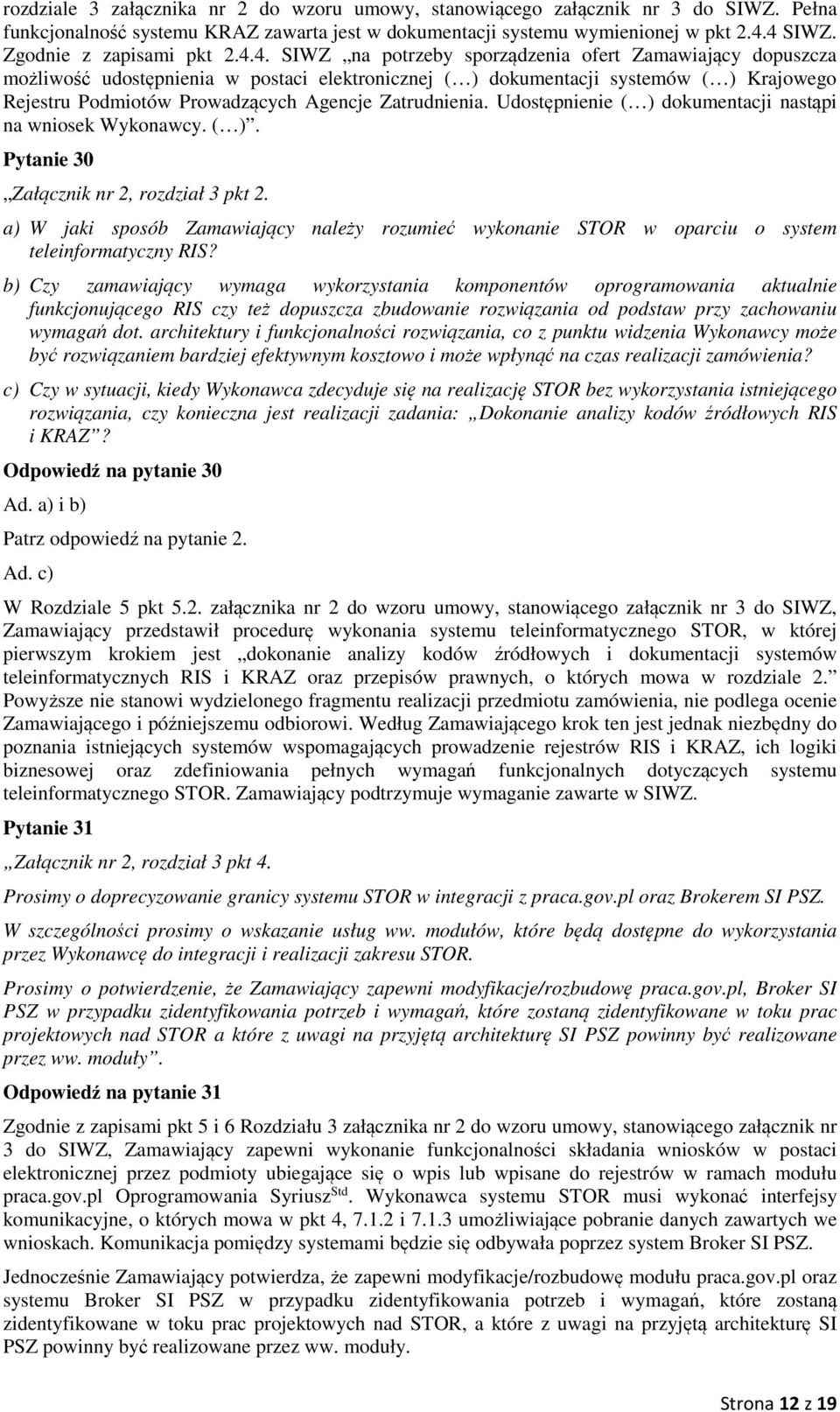 4. SIWZ na potrzeby sporządzenia ofert Zamawiający dopuszcza możliwość udostępnienia w postaci elektronicznej ( ) dokumentacji systemów ( ) Krajowego Rejestru Podmiotów Prowadzących Agencje