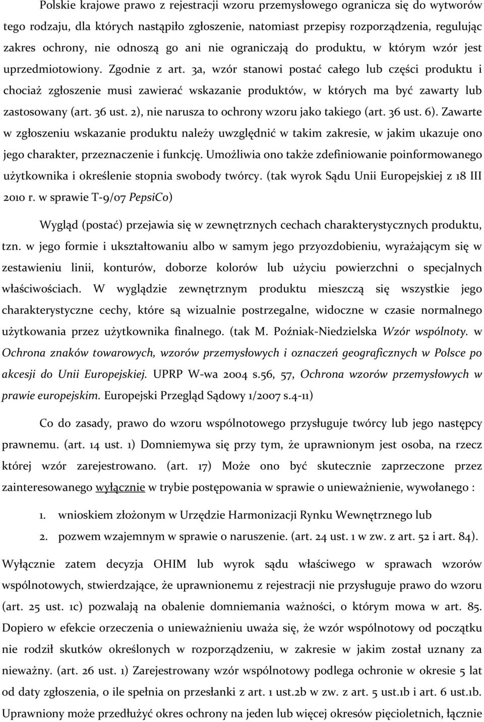 3a, wzór stanowi postać całego lub części produktu i chociaż zgłoszenie musi zawierać wskazanie produktów, w których ma być zawarty lub zastosowany (art. 36 ust.