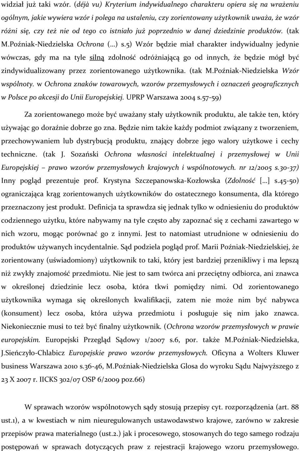 istniało już poprzednio w danej dziedzinie produktów. (tak M.Poźniak-Niedzielska Ochrona ( ) s.