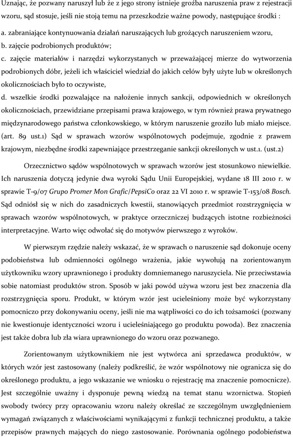 zajęcie materiałów i narzędzi wykorzystanych w przeważającej mierze do wytworzenia podrobionych dóbr, jeżeli ich właściciel wiedział do jakich celów były użyte lub w określonych okolicznościach było