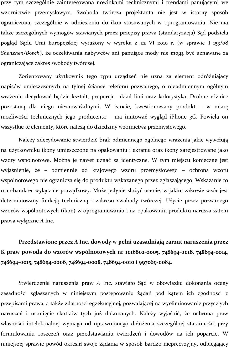 Nie ma także szczególnych wymogów stawianych przez przepisy prawa (standaryzacja) Sąd podziela pogląd Sądu Unii Europejskiej wyrażony w wyroku z 22 VI 2010 r.