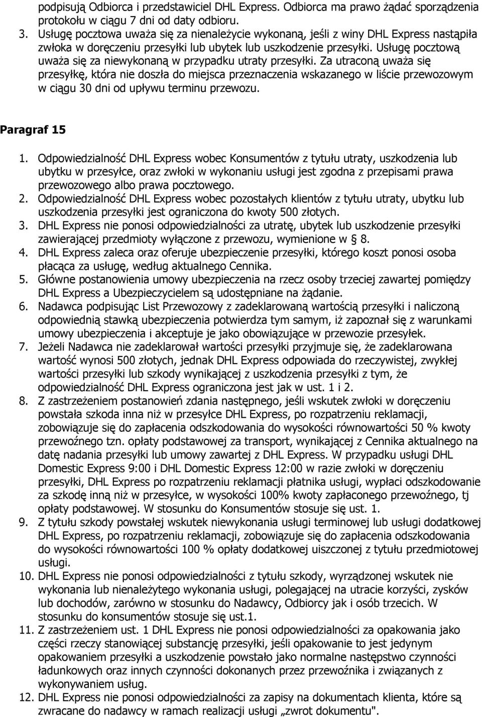 Usługę pocztową uwaŝa się za niewykonaną w przypadku utraty przesyłki.