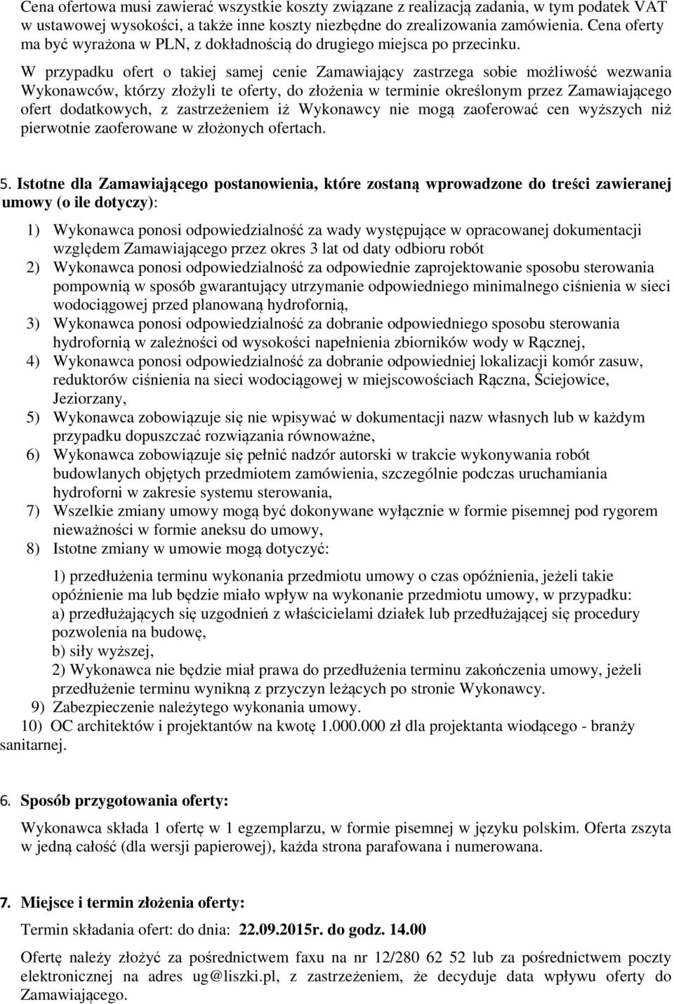 W przypadku ofert o takiej samej cenie Zamawiający zastrzega sobie możliwość wezwania Wykonawców, którzy złożyli te oferty, do złożenia w terminie określonym przez Zamawiającego ofert dodatkowych, z