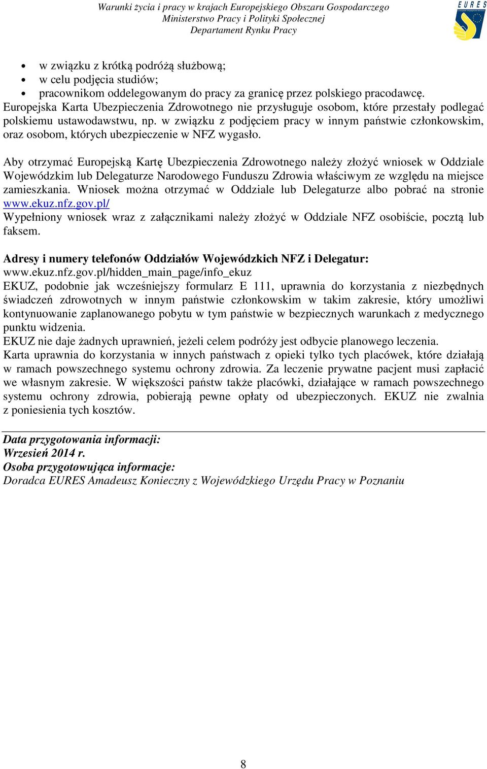 w związku z podjęciem pracy w innym państwie członkowskim, oraz osobom, których ubezpieczenie w NFZ wygasło.