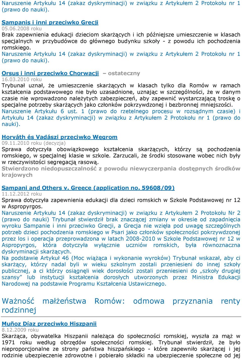 Naruszenie Artykułu 14 (zakaz dyskryminacji) w związku z Artykułem 2 Protokołu nr 1 (prawo do nauki). Orsus i inni przeciwko Chorwacji ostateczny 16.03.