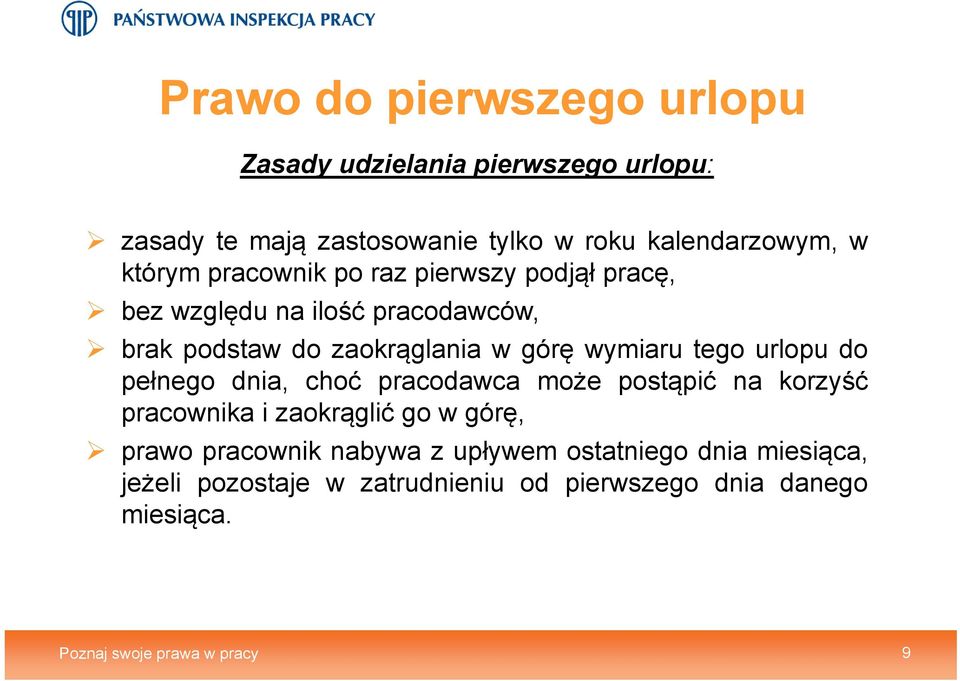 tego urlopu do pełnego dnia, choć pracodawca może postąpić na korzyść pracownika i zaokrąglić go w górę, prawo pracownik nabywa