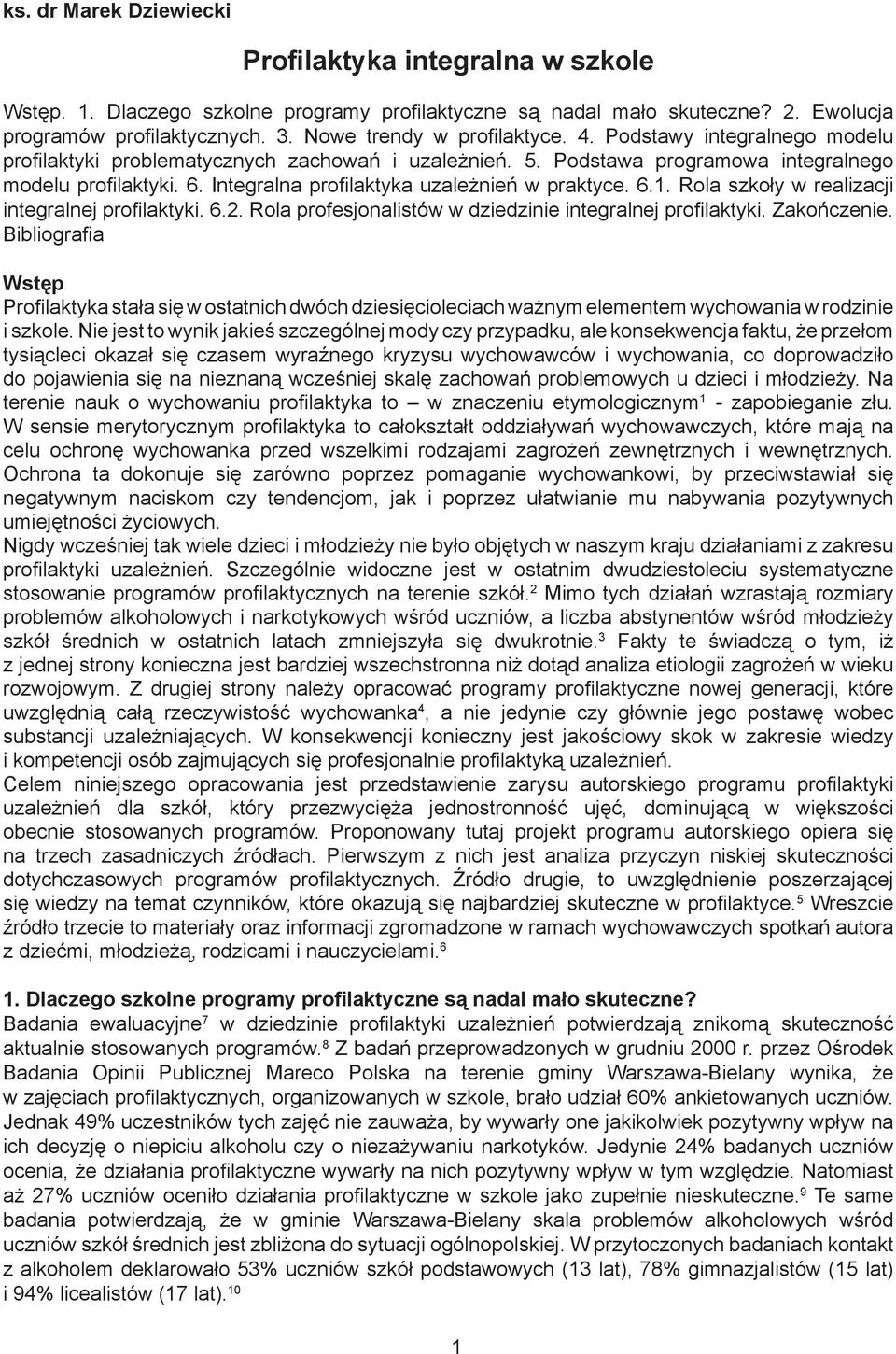 Integralna profilaktyka uzależnień w praktyce. 6.1. Rola szkoły w realizacji integralnej profilaktyki. 6.2. Rola profesjonalistów w dziedzinie integralnej profilaktyki. Zakończenie.