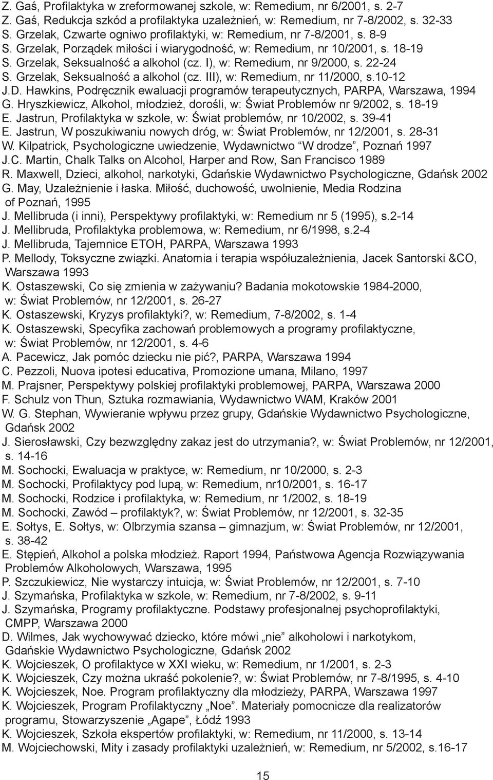 I), w: Remedium, nr 9/2000, s. 22-24 S. Grzelak, Seksualność a alkohol (cz. III), w: Remedium, nr 11/2000, s.10-12 J.D.