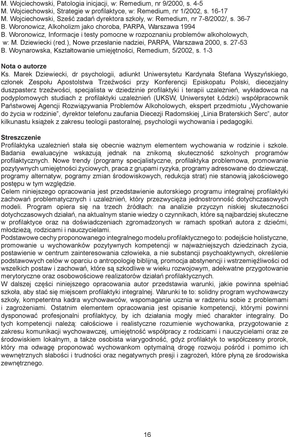 Woronowicz, Informacje i testy pomocne w rozpoznaniu problemów alkoholowych, w: M. Dziewiecki (red.), Nowe przesłanie nadziei, PARPA, Warszawa 2000, s. 27-53 B.