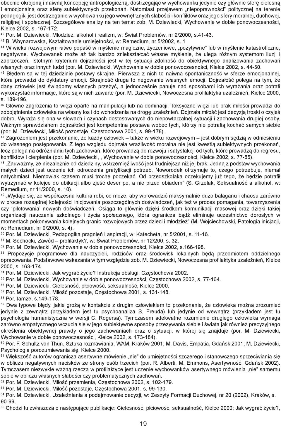 Szczegółowe analizy na ten temat zob. M. Dziewiecki, Wychowanie w dobie ponowoczesności, Kielce 2002, s. 167-172. 42 Por. M. Dziewiecki, Młodzież, alkohol i realizm, w: Świat Problemów, nr 2/2000, s.