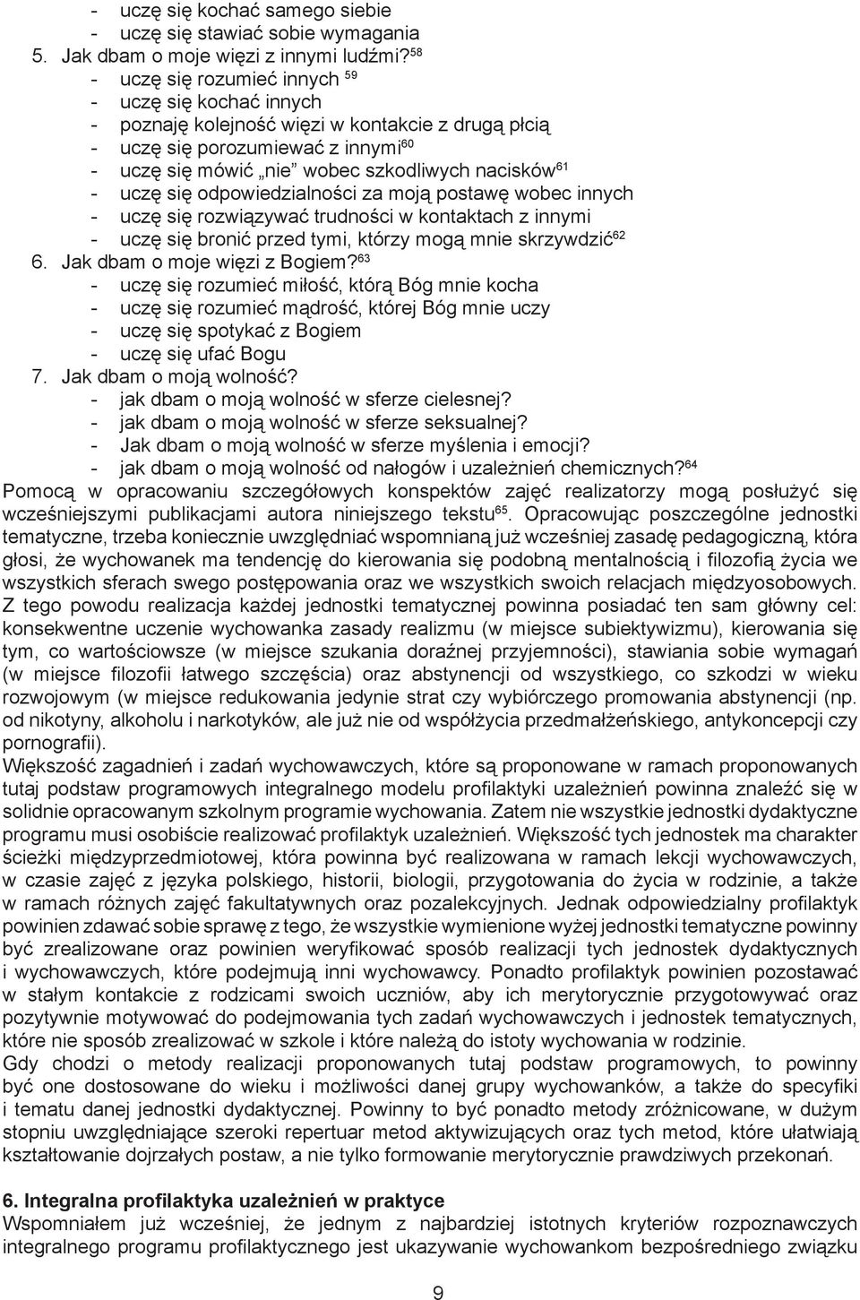 uczę się odpowiedzialności za moją postawę wobec innych - uczę się rozwiązywać trudności w kontaktach z innymi - uczę się bronić przed tymi, którzy mogą mnie skrzywdzić 62 6.