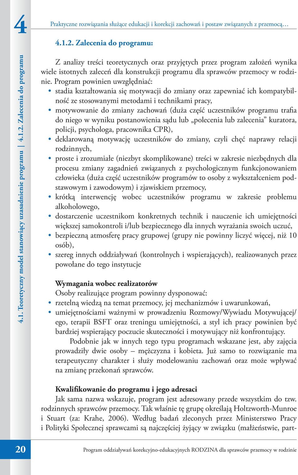 Zalecenia do programu Z analizy treści teoretycznych oraz przyjętych przez program założeń wynika wiele istotnych zaleceń dla konstrukcji programu dla sprawców przemocy w rodzinie.