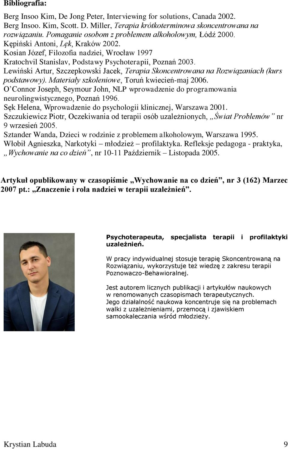 Lewiński Artur, Szczepkowski Jacek, Terapia Skoncentrowana na Rozwiązaniach (kurs podstawowy). Materiały szkoleniowe, Toruń kwiecień-maj 2006.