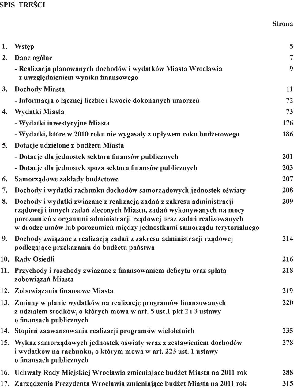 Dotcje udielone budżetu Mist - Dotcje dl jednostek sektor finnsów publicnych 201 - Dotcje dl jednostek spo sektor finnsów publicnych 203 6. Smorądowe kłdy budżetowe 207 7.