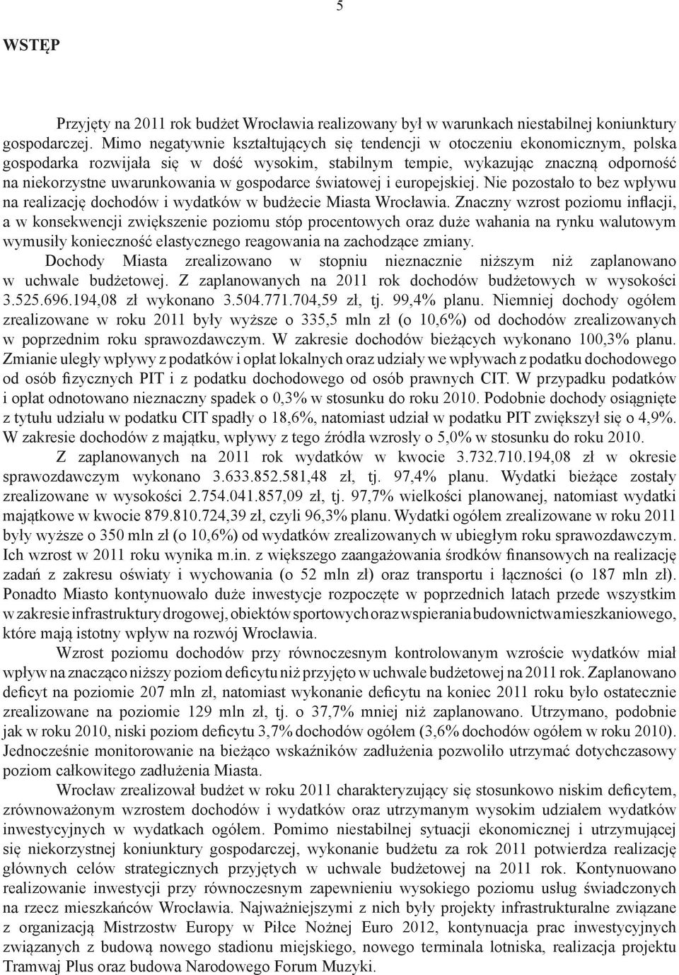 europejskiej. Nie poostło to be wpływu n relicję dochodów i wydtków w budżecie Mist Wrocłwi.