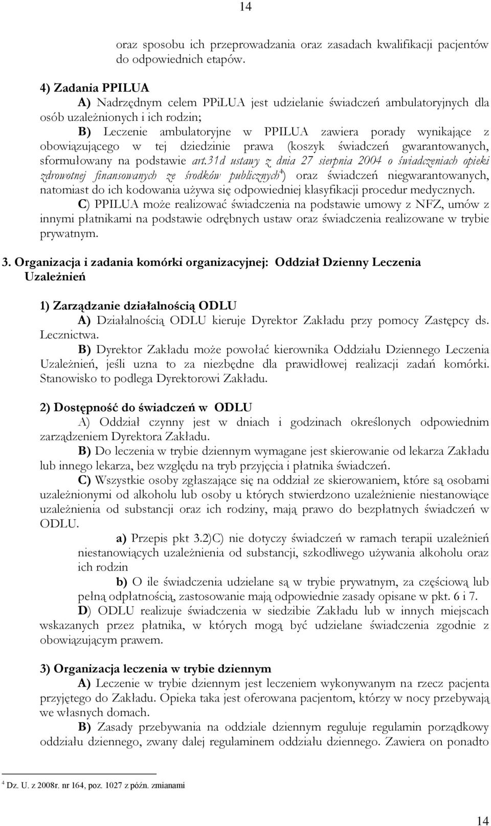 obowiązującego w tej dziedzinie prawa (koszyk świadczeń gwarantowanych, sformułowany na podstawie art.